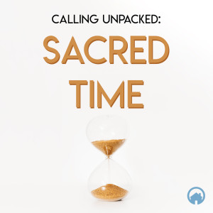 Calling Unpacked: Sacred Time