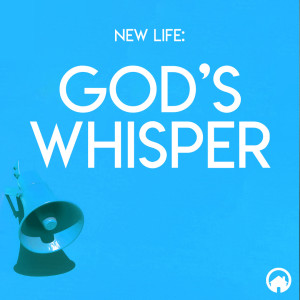 New Life: God’s Whisper