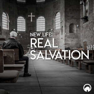 New Life: Real Salvation