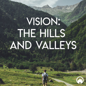 Vision: The Hills and Valleys