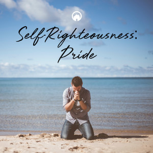 Self-Righteousness: Pride