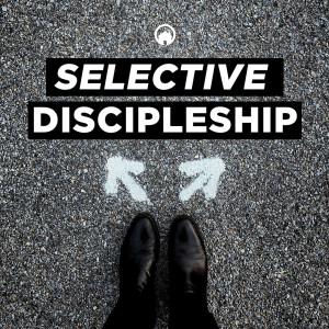 Selective Discipleship