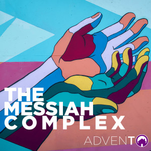 Advent: The Messiah Complex