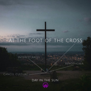 Day in the Sun: At the Foot of the Cross