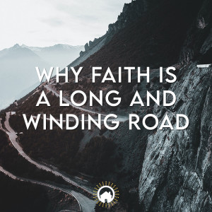 Why Faith is A Long and Winding Road