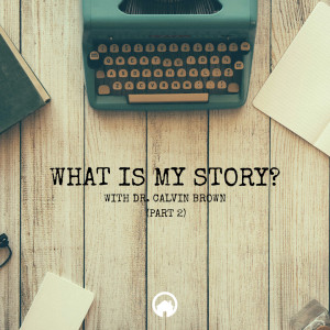 What is My Story? (Part 2)