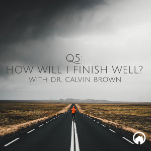 Q5: How Will I Finish Well?