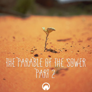 The Parable of the Sower Part 2