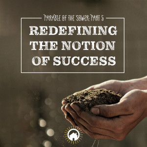 The Parable of the Sower 5: Redefining the Notion of Success