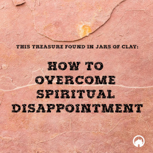 How to Overcome Spiritual Disappointment