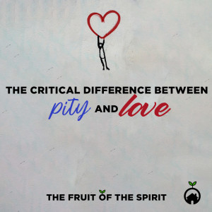 The Critical Difference Between Pity and Love