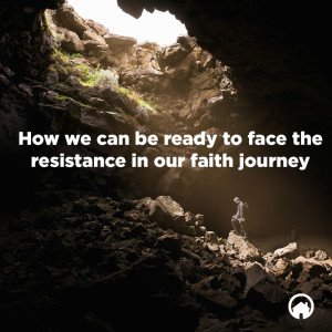 How Can We Be Ready to Face the Resistance in Our Faith Journey