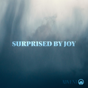 Advent: Surprised by Joy