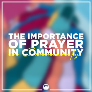 The Importance of Prayer in Community