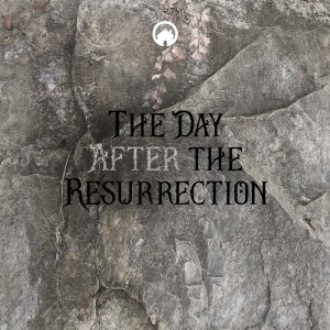 The Day After the Resurrection