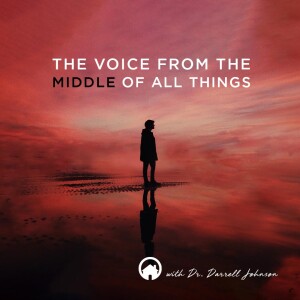 The Voice From the Middle of All Things by Dr. Darrell Johnson