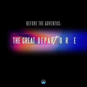 Before the Adventus: The Great Departure