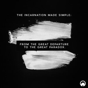 The Incarnation Made Simple: From the Great Departure to the Great Paradox.