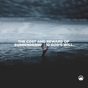 The Cost and Reward of Surrendering to God’s Will.