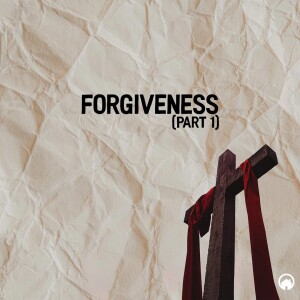 Forgiveness (Part 1)