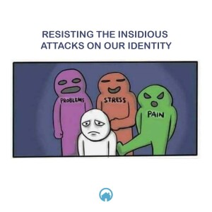 Resisting the Insidious Attacks on our Identity