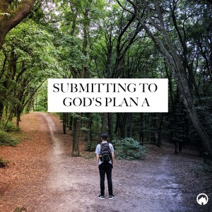 Submitting to God’s Plan A