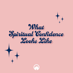 What Spiritual Confidence Looks Like