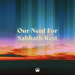 Our Need For Sabbath Rest