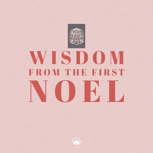 Advent: Wisdom From the First Noel