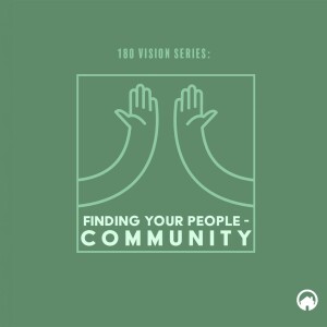 180 Vision Series: Finding Your People - Community