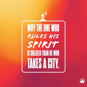 Why The One Who Rules His Spirit is Greater Than He Who Takes A City. 🌃