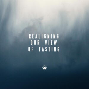 Realigning Our View of Fasting