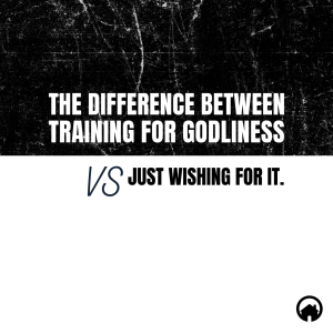 The Difference Between Training for Godliness vs Just Wishing For It.