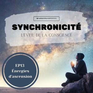 Synchronicité 4.0 -Ep 13 : Énergies d’ascension