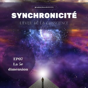 Synchronicité 5.0 - Ep07 : La 5e dimension