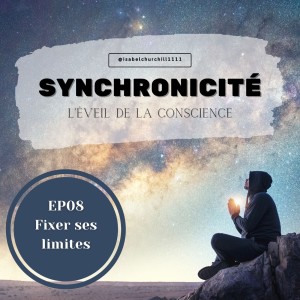 Synchronicité 4.0 - Ep8 : Fixer ses limites