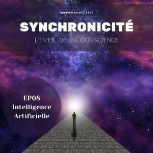 Synchronicité 5.0 - Ep08 : Intelligence Artificielle