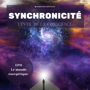 Synchronicité 5.0 - Ep11 : Le monde énergétique