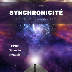 Synchronicité 5.0 - Ep02 : Gérer le négatif