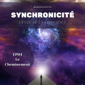 Synchronicité 5.0 - Ep04 : Le cheminement
