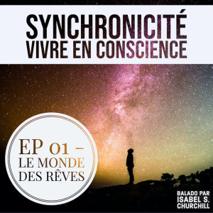 Synchronicité 2.0 - Ep1: Le monde des rêves