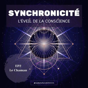 Synchronicité 6.0 - Ep 2 : Le Chaman