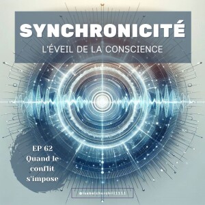 Synchronicité - Ep 62 : Quand le conflit s'impose