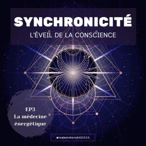 Synchronicité 6.0 - Ep 3 : La médecine énergétique