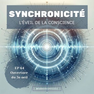 Synchronicité - Ep 64 : Ouverture du 3e oeil