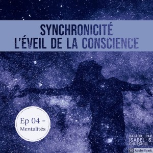 Synchronicité - Ep04: Mentalités