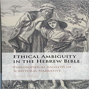 Ethical Ambiguity, Biblical Vigilantes, and Dr. Shira Weiss (CHT Fellow)