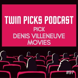 Denis Villeneuve Films: Picks Episode #97