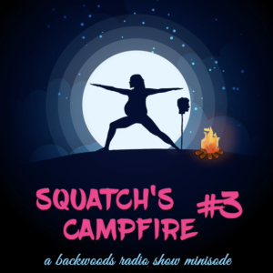 Minisode: Squatch's Campfire #3