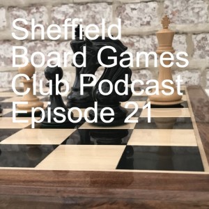 Sheffield Board Games Club Podcast Episode 21